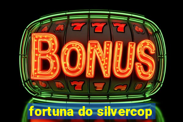 fortuna do silvercop